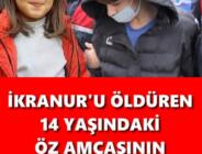 14 YAŞINDAKİ ÖZ AMCASININ İFADESİ ORTAYA ÇIKTI