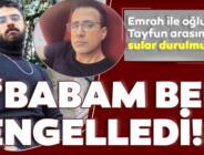 Emrah ve Oğlu Tayfun Engin Çolak Arasında Gerilim Tırmanıyor