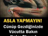 CÜNÜP GEZDİĞİNİZDE BAKIN NELER OLUYOR ? ASLA YAPMAYIN !