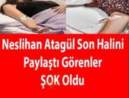 Nesliahan Atagül’ün SON HALİNİ Görenler ŞOK OLDU!