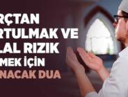 Borçtan Kurtulmak ve Helal Rızık İstemek İçin Okunacak Dua