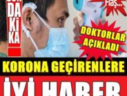 Korona virüs geçirenlere doktorlardan güzel haber