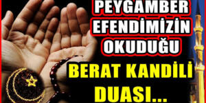 Peygamber Efendimizin Berat Kandili duası! Berat Gecesi okunacak dualar neler?