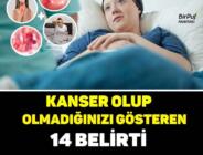 KANSER OLUP OLMADIĞINIZI GÖSTEREN 14 BELİRTİ