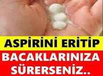 Aspirini Eritip Bacaklarınıza Sürerseniz O Sorunu Hemen Geçiriyor