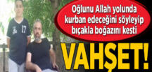 Zonguldak’ta sağlıkçı oğlunu Allah yolunda kurban edeceğini söyleyip kesti Zonguldak’ta sağlıkçı oğlunu Allah yolunda kurban edeceğini söyleyip kesti