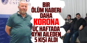Aynı aileden 5 kişi üç hafta içinde koronadan öldü