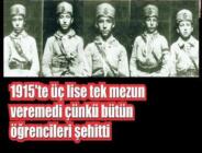 1915’te üç lise tek mezun veremedi çünkü bütün öğrencileri şehitti