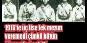 1915’te üç lise tek mezun veremedi çünkü bütün öğrencileri şehitti