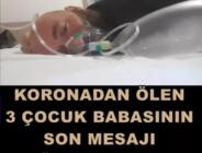 Koronaya yenilen 3 çocuk babası adamın son mesajı yürek burktu