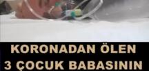 Koronaya yenilen 3 çocuk babası adamın son mesajı yürek burktu