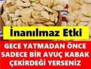 Gece yatmadan önce bir avuç kabak çekirdeği yerseniz…