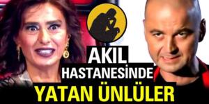 Akıl hastanesine yatan ünlüler!