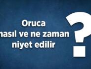 Ramazan oruç niyeti nasıl getirilir? Oruca nasıl ve ne zaman niyet edilir? Oruç niyet sözü