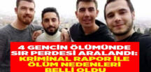 İntihar eden 4 arkadaşın ölümündeki sır perdesi aralandı