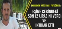 Krizin acı fotoğrafı: Eşine son 12 lirasını verdi ve intihar etti