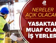 Genelge: Yasaktan muaf olan iş yerleri hangileri? Tam kapanmada nereler açık? Kimler muaf? 3 haftalık süreçte…