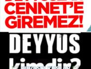 Deyyus nedir; kimlere denir? Deyyus ler Cennete giremeyecek