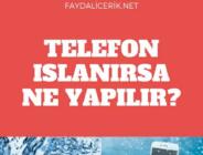 Cep telefonunuz ıslanırsa ne yapmalısınız?