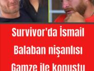 Survivor’da İsmail Balaban nişanlısı Gamze ile konuştu: