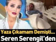 Seren Serengil’in son durumu nedir?