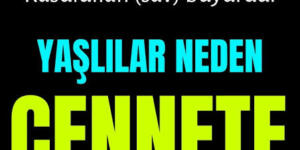 YAŞLILAR NEDEN CENNETE GİREMEYECEK?