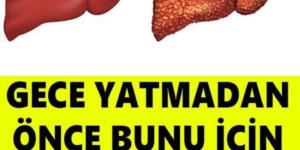 Gece Yatmadan Bunu İçin ve Karaciğeriniz Tertemiz Olsun