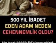 500 sene ibadet eden adam nasıl cehennemlik oldu? İşte İBRETLİK Hikayesi mutlaka okuyalım