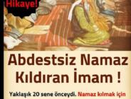 Abdestsiz Namaz Kıldıran İmam…Yaşayanın dilinden, gerçek bir hayat hikayesi: