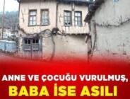 Anne ve çocuğu vurulmuş, baba ise asılı halde bulundu