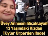 Üvey annesini öldüren 13 yaşındaki kızın ifadeleri kan dondurdu