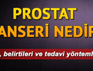 Prostat kanserinin belirtileri neler? Prostat kanseri nedir?