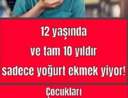 12 yaşında ve tam 10 yıldır sadece yoğurt ekmek yiyor!