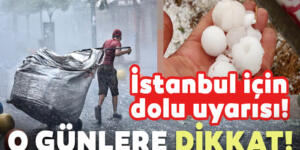 İstanbul’a dolu yağacak Sondakika uyarısı