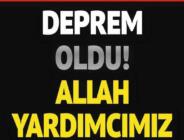 Deprem oldu. Fena sallandık