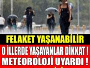 O illerde yaşayanlar dikkat! Meteoroloji uyardı: Tedbirli olun