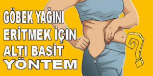 GÖBEK YAĞINI ERİTMEK İÇİN 6 BASİT YÖNTEM