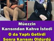 Eşine kahve yapmasını söyledi sonra ö.ldürdü.. B’akın neden..