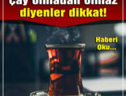 Her gün çay içenler, çay olmadan olmaz diyenler dikkat!