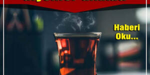 Her gün çay içenler, çay olmadan olmaz diyenler dikkat!