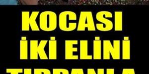 20 yaşındayken kocası ellerini kesti, acısı hala dinmedi