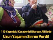 110 yaşındaki Dursun Ali dede uzun yaşamın sırrını açıkladı