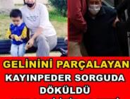 Gelinini Öldürüp Cesedini Parçalara Ayırmıştı! Kayınpederden Kan Donduran İfade