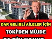 TOKİ’den dar ve orta gelirli hanelere 50 bin konut müjdesi!