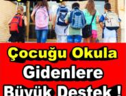 Çocuğu okula giden vatandaşlar için duyuru yapıldı! Büyük destek resmen duyuruldu