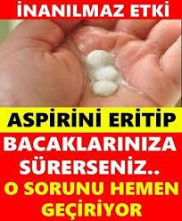 Aspirini Eritip Bacaklarınıza Sürerseniz O Sorunu Hemen Geçiriyor