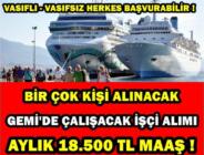 Çok sayıda gemi personeli alınacak: Aylık 18 bin 500 lira maaş verilecek!