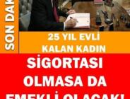 Belgeyi ibraz ettiği an maaşına kavuşuyor! 25 yıl evli kalan kişiye emeklilik müjdesi! İşte başvuru bilgileri