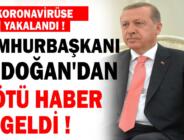 Cumhurbaşkanı Erdoğan’dan Kötü Haber! Koronavirüse Yakalandı! Sağlık Durumuna İlişkin İlk Açıklama Geldi