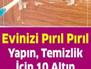 Evinizi Pırıl Pırıl Yapacak 10 Öneri